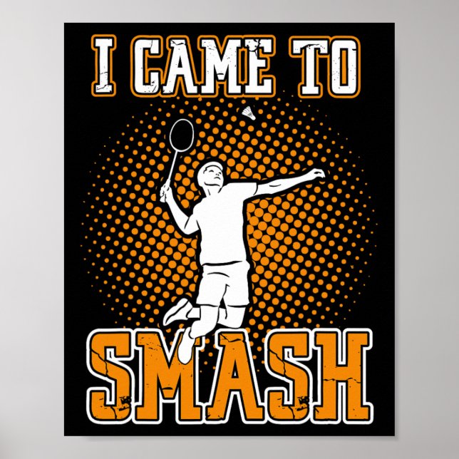 Badminton Player - I Came To Smash  Poster (Front)