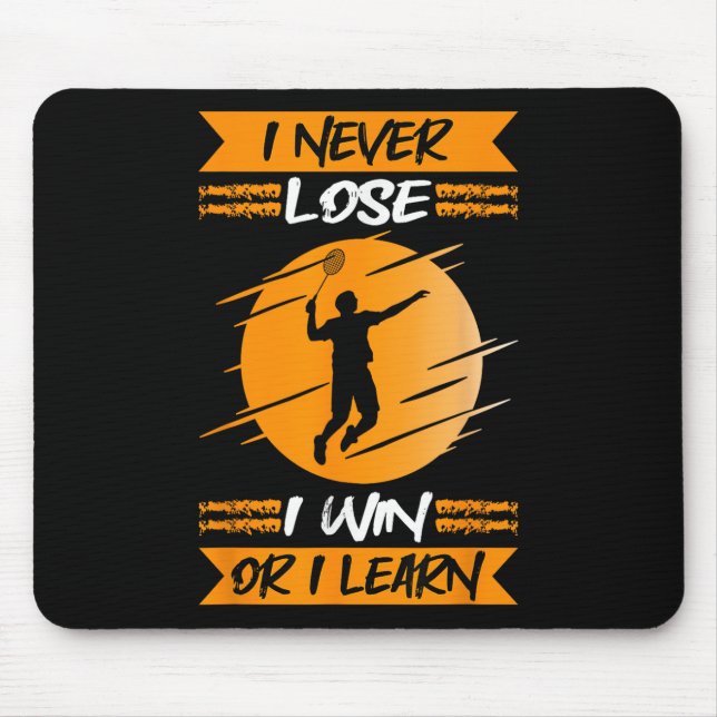 Badminton Player I Never Lose I Win Or I Learn  Mouse Mat (Front)