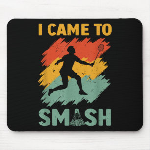 Badminton Player Shuttle I Came To Smash Mouse Mat