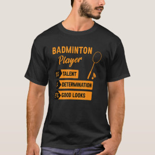 Badminton Player Talent Determination Good Looks S T-Shirt