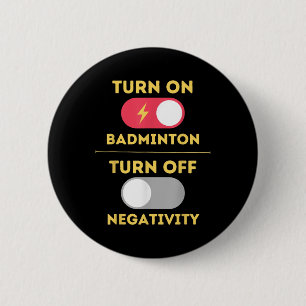 Badminton Player Turn On Game Turn Off Negativity 6 Cm Round Badge