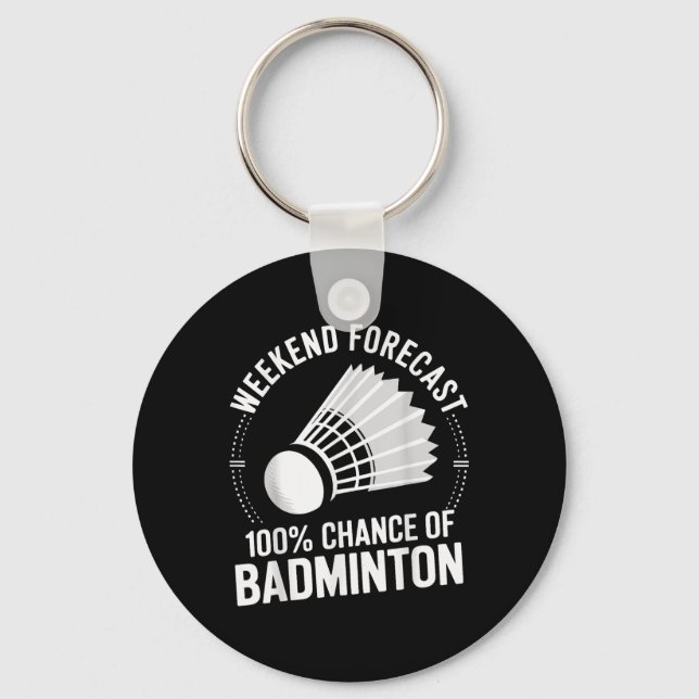 Badminton Player Weekend Forecast 100% Chance Of B Key Ring (Front)
