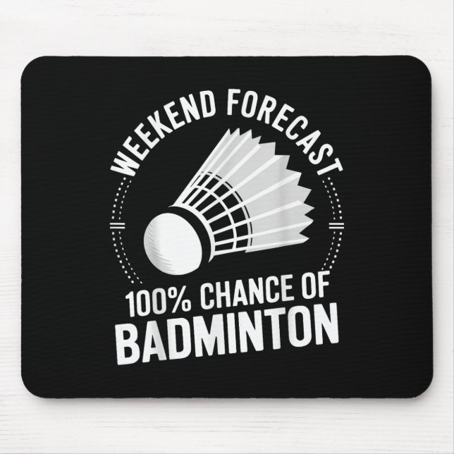 Badminton Player Weekend Forecast 100% Chance Of B Mouse Mat (Front)
