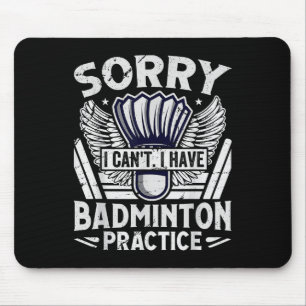 Badminton Practice - Sorry I Cant  Mouse Mat