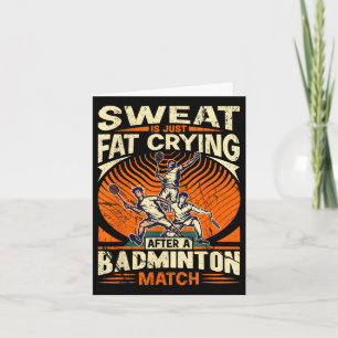 Badminton Pun - Sweat Is Just Crying Fat  Card