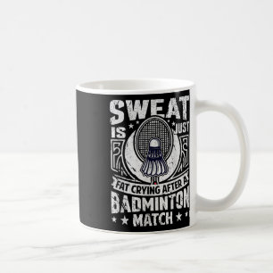Badminton Pun - Sweat Is Just Crying Fat Coffee Mug