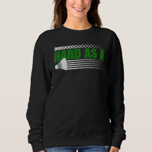 Badminton Racket Hard As A Shuttlecock  Battledore Sweatshirt