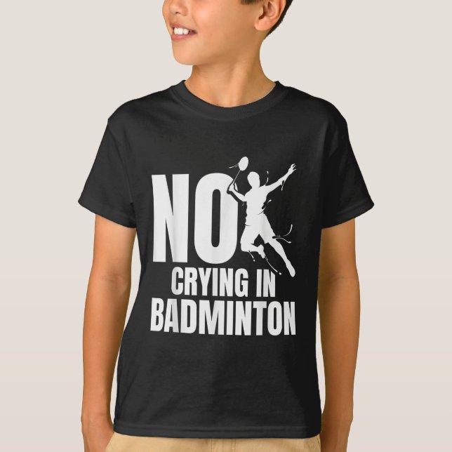 Badminton Racket No Crying Shuttle Player Badminto T-Shirt (Front)