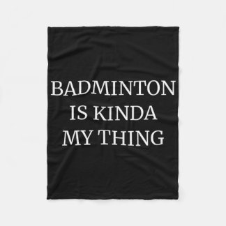 Badminton Ranking Its Kinda My Thing  Fleece Blanket