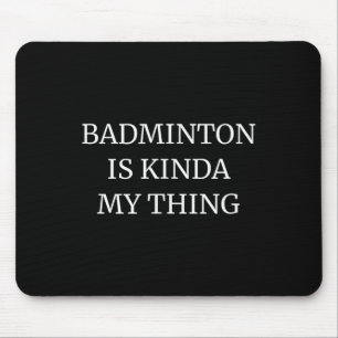 Badminton Ranking Its Kinda My Thing Mouse Mat