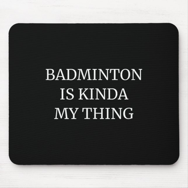 Badminton Ranking Its Kinda My Thing  Mouse Mat (Front)