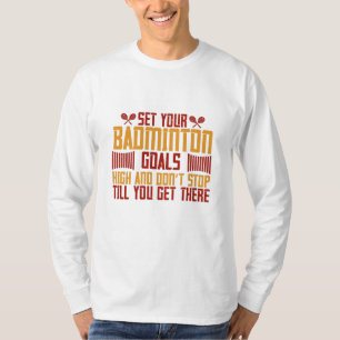 Badminton -Set your Badminton goals high T-Shirt