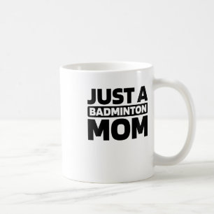 Badminton Shuttle - Court Racquet Just A Badminton Coffee Mug