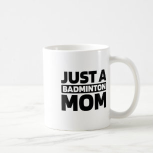 Badminton Shuttle - Court Racquet Just A Badminton Coffee Mug