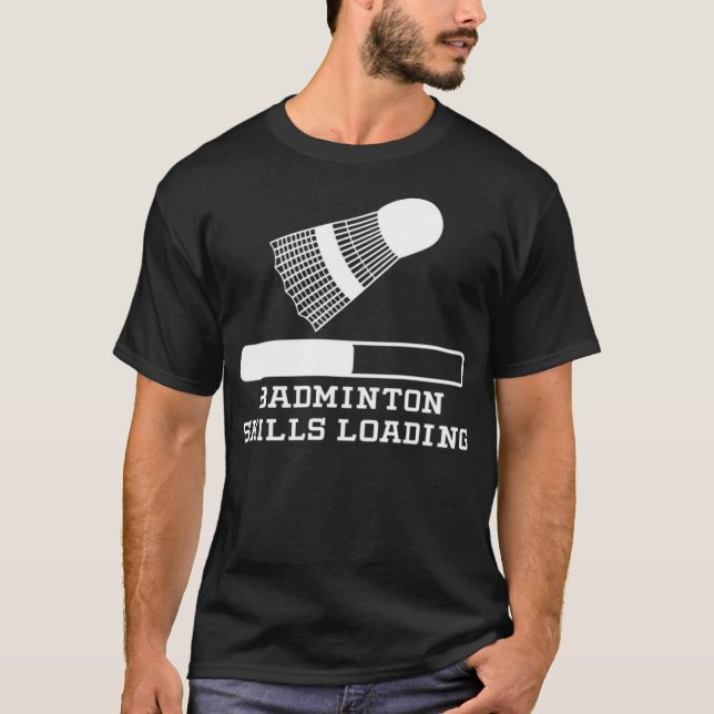 Badminton Skills Loading badminton lover badminton T-Shirt (Front)