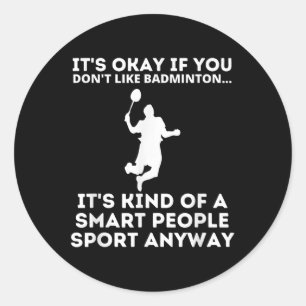 Badminton Smart People Sport Funny Badminton Humou Classic Round Sticker