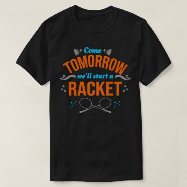 Badminton Start a Racket Design for Badminton Play T-Shirt (Design Front)