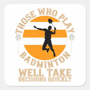 Badminton - Take decisions quickly Square Sticker