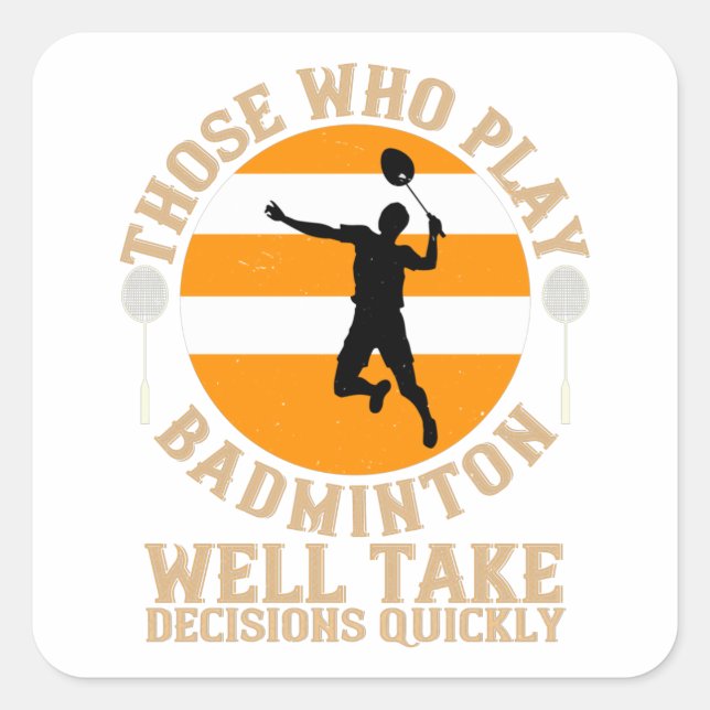Badminton - Take decisions quickly Square Sticker (Front)