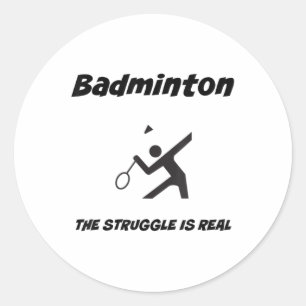 Badminton The Struggle Is Real Funny T Shirt_1 Classic Round Sticker