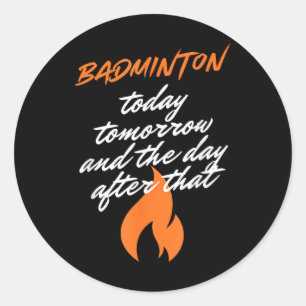 Badminton Today Tomorrow Day After Racket Shuttle Classic Round Sticker