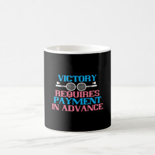 Badminton - Victory requires payment Coffee Mug