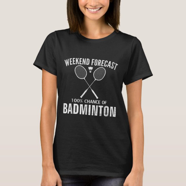Badminton Weekend Forecast Funny Badminton Player  T-Shirt (Front)