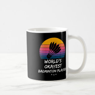 Badminton - Worlds Okayest Badminton Player - Funn Coffee Mug
