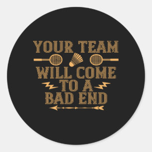 Badminton - Your team will lose Classic Round Sticker