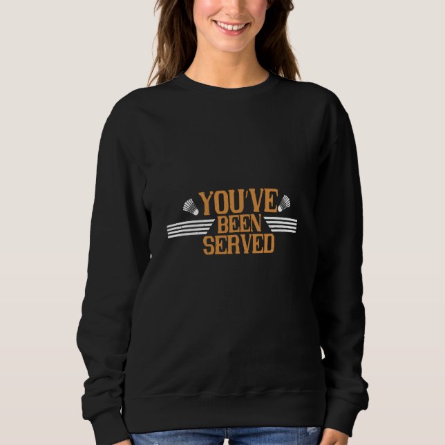 Badminton - You've been served Sweatshirt (Front)