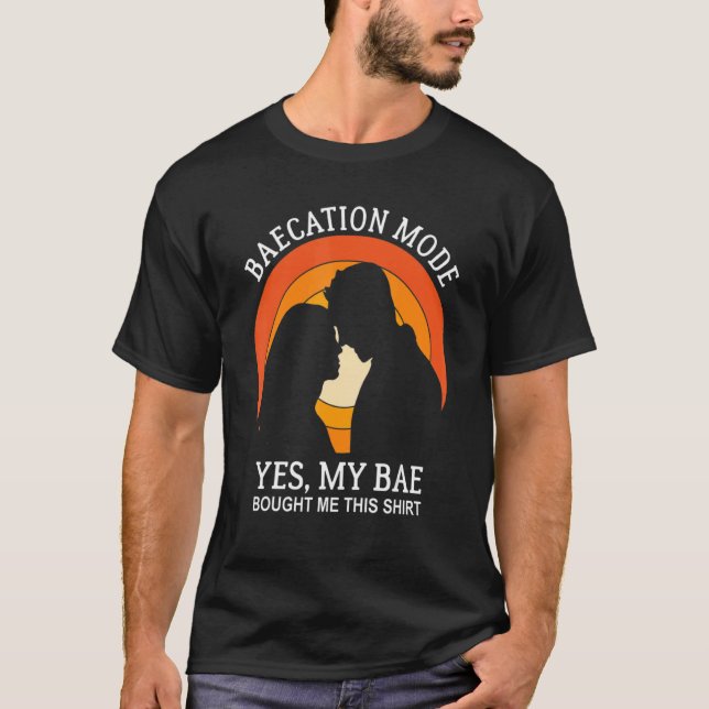Baecation Mode Yes My Bae Bought Me This  Beaches T-Shirt (Front)