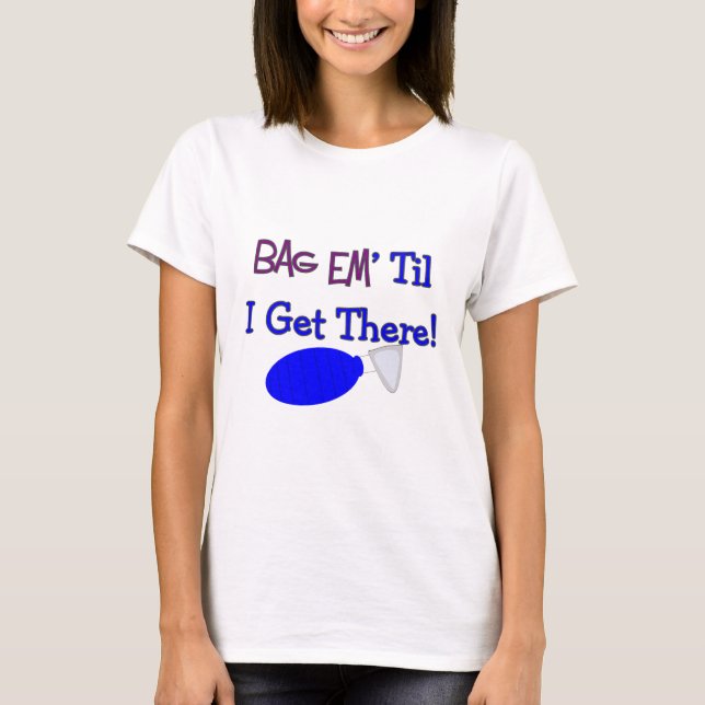 "Bag em til I get there" Funny Respiratory T-Shirt (Front)
