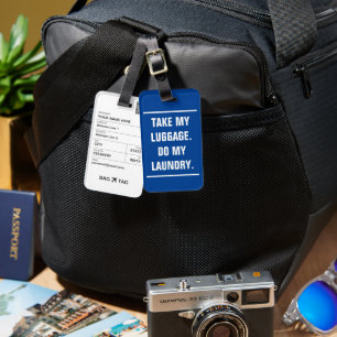 BAG TAG - Take my luggage.  Do my laundry.