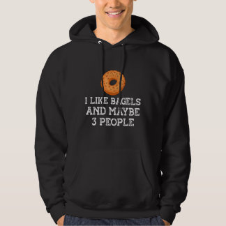 Bagel  Art I Like Bagels And Maybe 3 People Bagel Hoodie