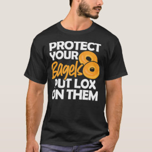 Bagel Funny Protect Your Bagels Put Lo On Them T-Shirt