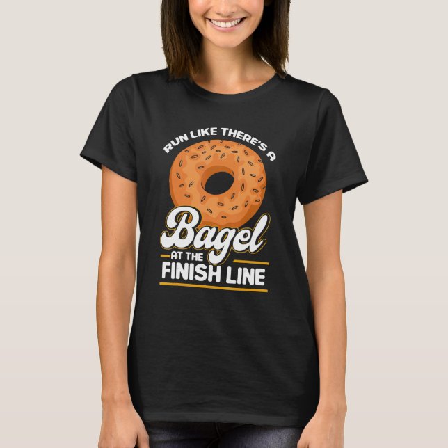 Bagel Love Run Like There's A Bagel At The Finish  T-Shirt (Front)