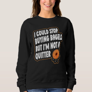 Bagel Quote For A Bagel Sweatshirt