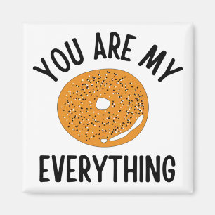 Bagel You  Are My Everything Funny Magnet