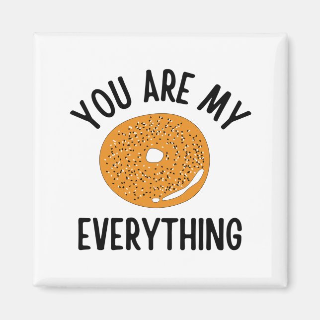 Bagel You  Are My Everything Funny Magnet (Front)