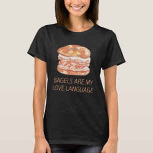 Bagels are my love language T-Shirt