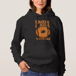 Bagels & Jesus That's All I Need Quote For A Bage Hoodie