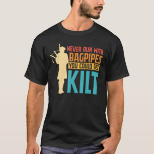 Bagpipe Bagpiper Never Run with Bagpipes you could T-Shirt