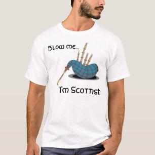 bagpipe, Blow me..., I'm Scottish T-Shirt