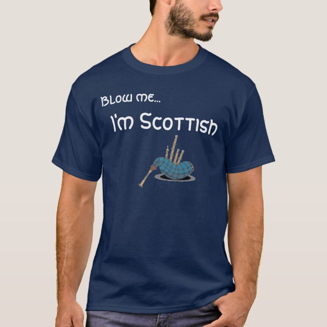 bagpipe, Blow me..., I'm Scottish T-Shirt (Front)