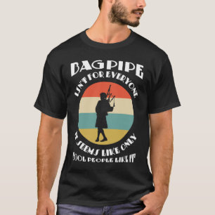 bagpipe isn't everyone it seems like only cool bag T-Shirt