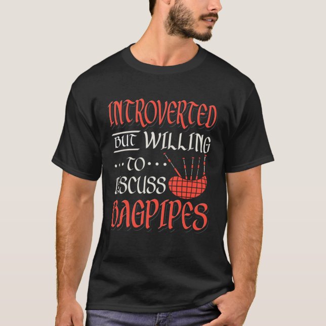 Bagpipe Player Introverted But Willing To Discuss  T-Shirt (Front)