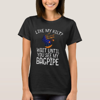 Bagpipe Player  Like My Kilt See My Bagpipe T-Shirt