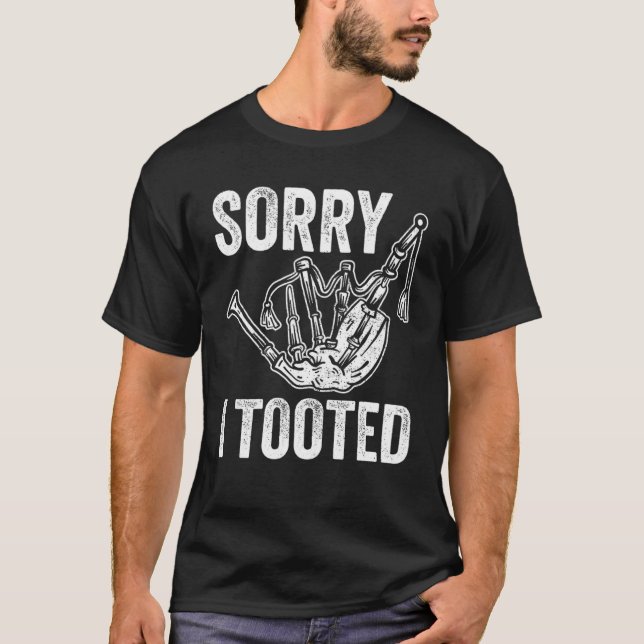 Bagpiper Sorry I Tooted T-Shirt (Front)