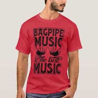 Bagpipes Music Is The Best Music - Bagpiping Music T-Shirt