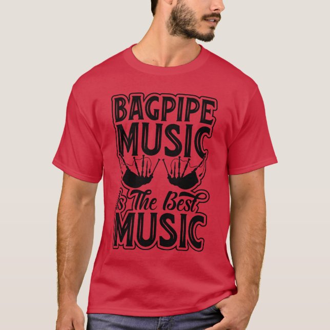 Bagpipes Music Is The Best Music - Bagpiping Music T-Shirt (Front)